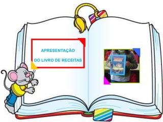 APRESENTAÇÃO

DO LIVRO DE RECEITAS
 