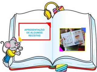 APRESENTAÇÃO
 DE ALGUMAS
  RECEITAS
 
