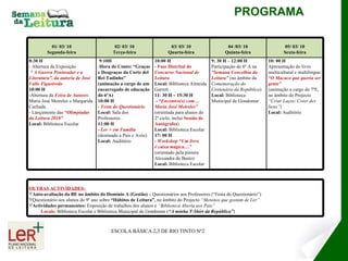 PROGRAMA ESCOLA BÁSICA 2,3 DE RIO TINTO Nº2 01/ 03/ 10 Segunda-feira 02/ 03/ 10 Terça-feira 03/ 03/ 10 Quarta-feira 04 /03/ 10 Quinta-feira 05/ 03/ 10 Sexta-feira 8:30 H  - Abertura da Exposição “  A Guerra Peninsular e a Literatura”, da autoria de José Valle Figueiredo 10:00 H -Abertura da  Feira de Autores : Maria José Meireles e Margarida Cachada - Lançamento das  “Olimpíadas da Leitura 2010”  Local:  Biblioteca Escolar 9:10H Hora do Conto: “Graças e Desgraças da Corte del Rei Tadinho” (animação a cargo de um encarregado de educação do 6ºA) 10:00 H  -  Festa do Questionário Local:  Sala dos Professores 11:00 H -  Ler + em Família   (destinado a Pais e Avós) Local:  Auditório 10:00 H -  Fase Distrital do  Concurso Nacional de Leitura Local:  Biblioteca Almeida Garrett 11: 30 H – 15:30 H -  “Encontro(s) com… Maria José Meireles”   (orientada para alunos do 2º ciclo, inclui  Sessão de Autógrafos ) Local:  Biblioteca Escolar 17: 00 H   -  Workshop “Um livro é caixa mágica…”  (orientado pela pintora Alexandra de Basto)  Local:  Biblioteca Escolar 9: 30 H – 12:00 H Participação do 6º A na  “Semana Concelhia da Leitura”  (no âmbito da  Comemoração do Centenário da República ) Local:  Biblioteca Municipal de Gondomar 10: 00 H   Apresentação do livro multicultural e multilingue:  “O Macaco que queria ser gente” (animação a cargo do 7ºE, no âmbito do Projecto  “Criar Laços/ Créer des liens” )   Local:  Auditório OUTRAS ACTIVIDADES:  Auto-avaliação da BE no âmbito do Domínio A (Gestão) –  Questionários aos Professores (“Festa do Questionário”)  Questionário aos alunos do 9º ano sobre  “Hábitos de Leitura”,  no âmbito do Projecto  “Meninos que gostam de Ler” Actividades permanentes:  Exposição de trabalhos dos alunos e  “Biblioteca Aberta aos Pais” Locais:   Biblioteca Escolar e Biblioteca Municipal de Gondomar   ( “A minha T-Shirt da República” ) 