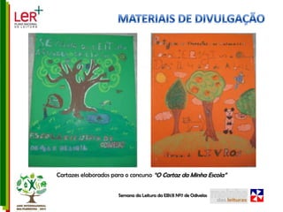 MATERIAIS DE DIVULGAÇÃOCartazes elaborados para o concurso “O Cartaz da Minha Escola” Semana da Leitura da EB1/JI Nº7 de Odivelas