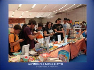 A professora, a turma e os livrosEscola Secundária Dr. Júlio Martins