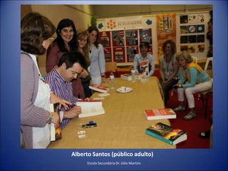 Alberto Santos (público adulto)Escola Secundária Dr. Júlio Martins