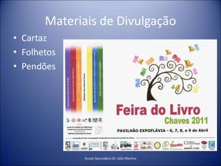 Materiais de DivulgaçãoCartazFolhetosPendõesEscola Secundária Dr. Júlio Martins