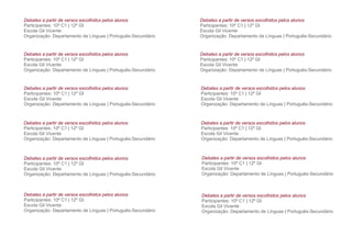 Debates a partir de versos escolhidos pelos alunos            Debates a partir de versos escolhidos pelos alunos
Participantes: 10º C1 | 12º GI                                Participantes: 10º C1 | 12º GI
Escola Gil Vicente                                            Escola Gil Vicente
Organização: Departamento de Línguas | Português-Secundário   Organização: Departamento de Línguas | Português-Secundário


Debates a partir de versos escolhidos pelos alunos            Debates a partir de versos escolhidos pelos alunos
Participantes: 10º C1 | 12º GI                                Participantes: 10º C1 | 12º GI
Escola Gil Vicente                                            Escola Gil Vicente
Organização: Departamento de Línguas | Português-Secundário   Organização: Departamento de Línguas | Português-Secundário


Debates a partir de versos escolhidos pelos alunos            Debates a partir de versos escolhidos pelos alunos
Participantes: 10º C1 | 12º GI                                Participantes: 10º C1 | 12º GI
Escola Gil Vicente                                            Escola Gil Vicente
Organização: Departamento de Línguas | Português-Secundário   Organização: Departamento de Línguas | Português-Secundário



Debates a partir de versos escolhidos pelos alunos            Debates a partir de versos escolhidos pelos alunos
Participantes: 10º C1 | 12º GI                                Participantes: 10º C1 | 12º GI
Escola Gil Vicente                                            Escola Gil Vicente
Organização: Departamento de Línguas | Português-Secundário   Organização: Departamento de Línguas | Português-Secundário



Debates a partir de versos escolhidos pelos alunos            Debates a partir de versos escolhidos pelos alunos
Participantes: 10º C1 | 12º GI                                Participantes: 10º C1 | 12º GI
Escola Gil Vicente                                            Escola Gil Vicente
Organização: Departamento de Línguas | Português-Secundário   Organização: Departamento de Línguas | Português-Secundário



Debates a partir de versos escolhidos pelos alunos            Debates a partir de versos escolhidos pelos alunos
Participantes: 10º C1 | 12º GI                                Participantes: 10º C1 | 12º GI
Escola Gil Vicente                                            Escola Gil Vicente
Organização: Departamento de Línguas | Português-Secundário   Organização: Departamento de Línguas | Português-Secundário
 