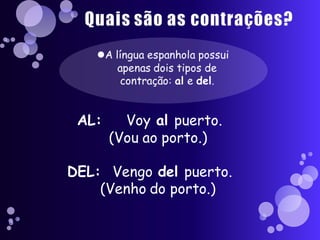 AL:     Voy al puerto.
       (Vou ao porto.)

DEL: Vengo del puerto.
    (Venho do porto.)
 
