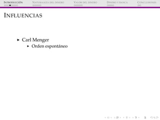 ´
I NTRODUCCI ON   N ATURALEZA DEL DINERO   VALOR DEL DINERO   D INERO Y BANCA   C ONCLUSIONES




I NFLUENCIAS


        ...