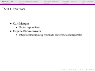 ´
I NTRODUCCI ON   N ATURALEZA DEL DINERO   VALOR DEL DINERO   D INERO Y BANCA   C ONCLUSIONES




I NFLUENCIAS


        ...