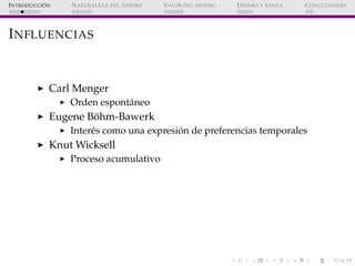 ´
I NTRODUCCI ON   N ATURALEZA DEL DINERO   VALOR DEL DINERO   D INERO Y BANCA   C ONCLUSIONES




I NFLUENCIAS


        ...