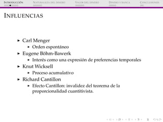 ´
I NTRODUCCI ON   N ATURALEZA DEL DINERO   VALOR DEL DINERO   D INERO Y BANCA   C ONCLUSIONES




I NFLUENCIAS


        ...