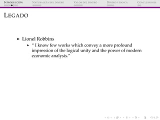 ´
I NTRODUCCI ON   N ATURALEZA DEL DINERO   VALOR DEL DINERO   D INERO Y BANCA   C ONCLUSIONES




L EGADO


             ...