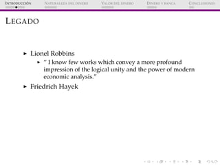 ´
I NTRODUCCI ON   N ATURALEZA DEL DINERO   VALOR DEL DINERO   D INERO Y BANCA   C ONCLUSIONES




L EGADO


             ...