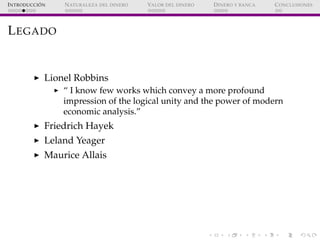 ´
I NTRODUCCI ON   N ATURALEZA DEL DINERO   VALOR DEL DINERO   D INERO Y BANCA   C ONCLUSIONES




L EGADO


             ...
