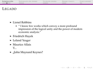 ´
I NTRODUCCI ON   N ATURALEZA DEL DINERO   VALOR DEL DINERO   D INERO Y BANCA   C ONCLUSIONES




L EGADO


             ...