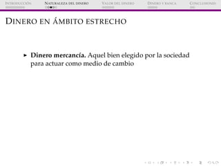 ´
I NTRODUCCI ON   N ATURALEZA DEL DINERO   VALOR DEL DINERO   D INERO Y BANCA   C ONCLUSIONES




           ´
D INERO EN...
