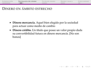 ´
I NTRODUCCI ON   N ATURALEZA DEL DINERO   VALOR DEL DINERO   D INERO Y BANCA   C ONCLUSIONES




           ´
D INERO EN...