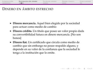 ´
I NTRODUCCI ON   N ATURALEZA DEL DINERO   VALOR DEL DINERO   D INERO Y BANCA   C ONCLUSIONES




           ´
D INERO EN...