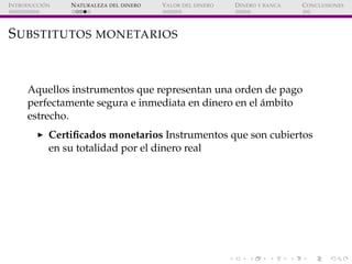 ´
I NTRODUCCI ON   N ATURALEZA DEL DINERO   VALOR DEL DINERO   D INERO Y BANCA   C ONCLUSIONES




S UBSTITUTOS MONETARIOS...