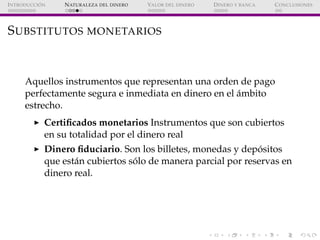 ´
I NTRODUCCI ON   N ATURALEZA DEL DINERO   VALOR DEL DINERO   D INERO Y BANCA   C ONCLUSIONES




S UBSTITUTOS MONETARIOS...