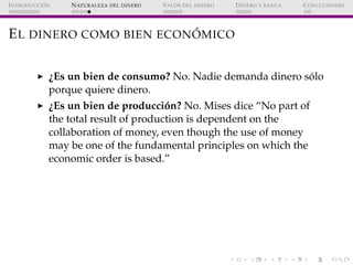 ´
I NTRODUCCI ON   N ATURALEZA DEL DINERO   VALOR DEL DINERO   D INERO Y BANCA   C ONCLUSIONES




                       ...