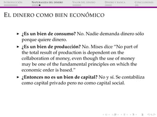 ´
I NTRODUCCI ON   N ATURALEZA DEL DINERO   VALOR DEL DINERO   D INERO Y BANCA   C ONCLUSIONES




                       ...