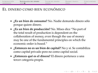 ´
I NTRODUCCI ON   N ATURALEZA DEL DINERO   VALOR DEL DINERO   D INERO Y BANCA   C ONCLUSIONES




                       ...