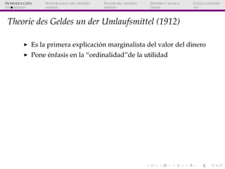 ´
I NTRODUCCI ON   N ATURALEZA DEL DINERO   VALOR DEL DINERO   D INERO Y BANCA   C ONCLUSIONES




 Theorie des Geldes un ...
