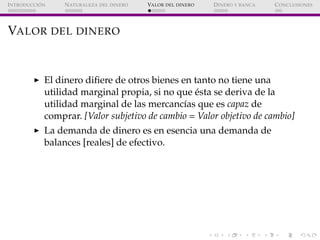 ´
I NTRODUCCI ON    N ATURALEZA DEL DINERO   VALOR DEL DINERO   D INERO Y BANCA   C ONCLUSIONES




VALOR DEL DINERO


   ...