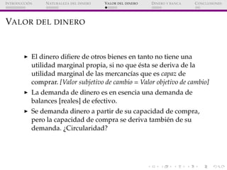 ´
I NTRODUCCI ON    N ATURALEZA DEL DINERO   VALOR DEL DINERO   D INERO Y BANCA   C ONCLUSIONES




VALOR DEL DINERO


   ...