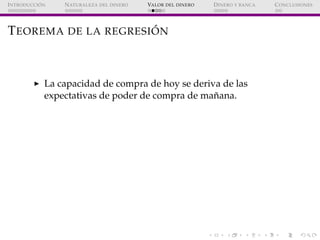 ´
I NTRODUCCI ON   N ATURALEZA DEL DINERO   VALOR DEL DINERO   D INERO Y BANCA   C ONCLUSIONES




                       ...