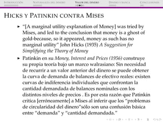 ´
I NTRODUCCI ON   N ATURALEZA DEL DINERO   VALOR DEL DINERO   D INERO Y BANCA   C ONCLUSIONES




H ICKS Y PATINKIN CONTR...