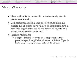 ´
I NTRODUCCI ON    N ATURALEZA DEL DINERO   VALOR DEL DINERO   D INERO Y BANCA   C ONCLUSIONES




           ´
M ARCO T ...