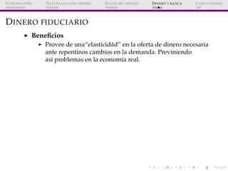 ´
I NTRODUCCI ON   N ATURALEZA DEL DINERO   VALOR DEL DINERO   D INERO Y BANCA   C ONCLUSIONES




D INERO FIDUCIARIO
    ...