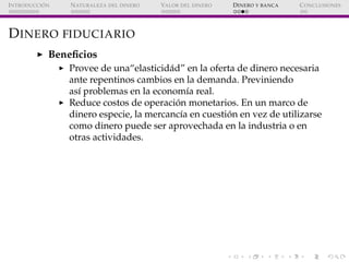 ´
I NTRODUCCI ON   N ATURALEZA DEL DINERO   VALOR DEL DINERO   D INERO Y BANCA   C ONCLUSIONES




D INERO FIDUCIARIO
    ...