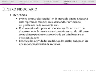 ´
I NTRODUCCI ON   N ATURALEZA DEL DINERO   VALOR DEL DINERO   D INERO Y BANCA   C ONCLUSIONES




D INERO FIDUCIARIO
    ...