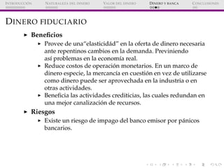 ´
I NTRODUCCI ON   N ATURALEZA DEL DINERO   VALOR DEL DINERO   D INERO Y BANCA   C ONCLUSIONES




D INERO FIDUCIARIO
    ...