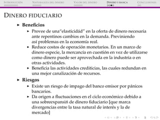 ´
I NTRODUCCI ON   N ATURALEZA DEL DINERO   VALOR DEL DINERO   D INERO Y BANCA   C ONCLUSIONES




D INERO FIDUCIARIO
    ...