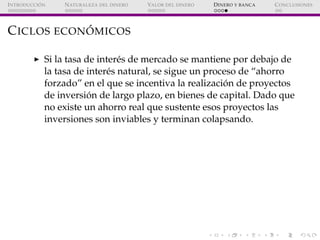 ´
I NTRODUCCI ON   N ATURALEZA DEL DINERO   VALOR DEL DINERO   D INERO Y BANCA   C ONCLUSIONES




             ´
C ICLOS ...