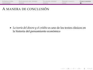 ´
I NTRODUCCI ON    N ATURALEZA DEL DINERO   VALOR DEL DINERO   D INERO Y BANCA   C ONCLUSIONES




                     ´...