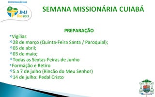 PREPARAÇÃO
Vigílias
28 de março (Quinta-Feira Santa / Paroquial);
05 de abril;
03 de maio;
Todas as Sextas-Feiras de Junho
Formação e Retiro
5 a 7 de julho (Rincão do Meu Senhor)
14 de julho: Pedal Cristo
 