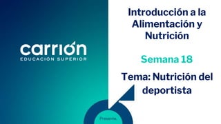 Introducción a la
Alimentación y
Nutrición
Tema: Nutrición del
deportista
Semana 18
 
