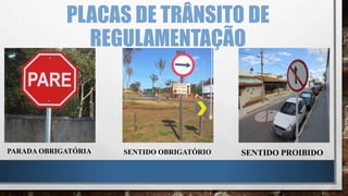 PLACAS DE TRÂNSITO DE
REGULAMENTAÇÃO
PARADA OBRIGATÓRIA SENTIDO OBRIGATÓRIO SENTIDO PROIBIDO
 