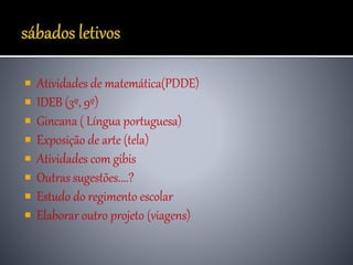  Atividades de matemática(PDDE)
 IDEB (3º, 9º)
 Gincana ( Língua portuguesa)
 Exposição de arte (tela)
 Atividades com gibis
 Outras sugestões....?
 Estudo do regimento escolar
 Elaborar outro projeto (viagens)
 