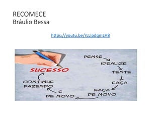 RECOMECE
Bráulio Bessa
https://youtu.be/rLLlpdqmLH8
 