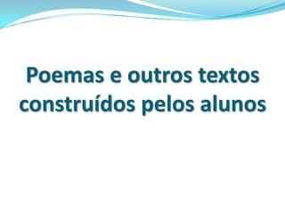 Poemas e outros textos construídos pelos alunos