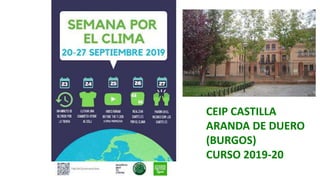 CEIP CASTILLA
ARANDA DE DUERO
(BURGOS)
CURSO 2019-20
 