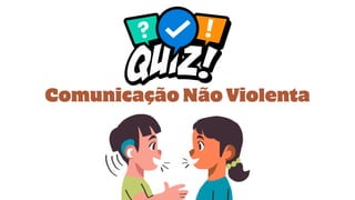 Comunicação Não Violenta
 