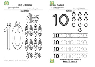 FICHA DE TRABAJO
 ÁREA: Matemática
 GRADO: 3 años  FECHA: 01/ 12/ 2022
NUMERO 10
DEOBSERVA, CUENTA Y LUEGO COLOREA 10 COHETES
FICHA DE TRABAJO
 ÁREA: Matemática
 GRADO: 3 años  FECHA: 01/ 12/ 2022
NUMERO 10
DELINEA CON PLUMON ROJO EL NUMERO 10
FICHA DE TRABAJO
 