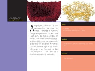 DIVIRTA-SE!
EXPOSIÇÃO | ANTICORPOS




                         A
                                                                  ONDE?
                                exposição “Anticorpos” é uma
                                restrospectiva da obra dos          CCBB Rio
                                irmãos Fernando e Humberto          Rua Primeiro de Março, 66 - Centro
                         Campana no período de 1989 a 2009.
                         Fazem parte da mostra, dividida em
                         núcleos, 200 obras, com destaque para    QUANDO?
                         as duas cadeiras que marcaram o iníco
                         da carreira dos designers (Negativo e      Até 6 de maio. De terça a domingo, das 9h às
                                                                    21h.
                         Positivo), além de objetos que os dois
                         colecionam e um filme sobre o balé
                         “Metamorphoses”, com cenários e
                         figurinos assinados pelos irmãos.        QUANTO?



                                                                     Entrada franca.
 