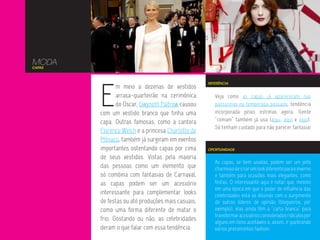 MODA
CAPAS




        E
                                                   REFERÊNCIA
               m meio a dezenas de vestidos
               arrasa-quarteirão na cerimônica        Veja como as capas já apareceram nas
               do Oscar, Gwyneth Paltrow causou       passarelas na temporada passada, tendência
        com um vestido branco que tinha uma           incorporada pelas estrelas agora. Gente
        capa. Outras famosas, como a cantora          “comum” também já usa (aqui, aqui e aqui).
                                                      Só tenham cuidado para não parecer fantasia!
        Florence Welch e a princesa Charlotte de
        Mônaco, também já surgiram em eventos
        importantes ostentando capas por cima      OPORTUNIDADE

        de seus vestidos. Vistas pela maioria
                                                      As capas, se bem usadas, podem ser um jeito
        das pessoas como um elemento que              charmoso de criar um look diferente para o inverno
        só combina com fantasias de Carnaval,         e também para ocasiões mais elegantes, como
        as capas podem ser um acessório               festas. O interessante aqui é notar que, mesmo
                                                      em uma época em que o poder de influência das
        interessante para complementar looks          celebridades está se diluindo com o surgimento
        de festas ou até produções mais casuais,      de outros líderes de opinião (blogueiros, por
        como uma forma diferente de matar o           exemplo), elas ainda têm a “carta branca” para
                                                      transformar acessórios considerados ridículos por
        frio. Gostando ou não, as celebridades        alguns em itens aceitáveis e, assim, ir quebrando
        deram o que falar com essa tendência.         vários preconceitos fashion.
 