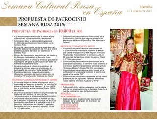 Marbella
1 - 4 de octubre 2015
Semana Cultural Rusa 	
	 en Espana~
PROPUESTA DE PATROCINIO
SEMANA RUSA 2015:
•	 A la empre...